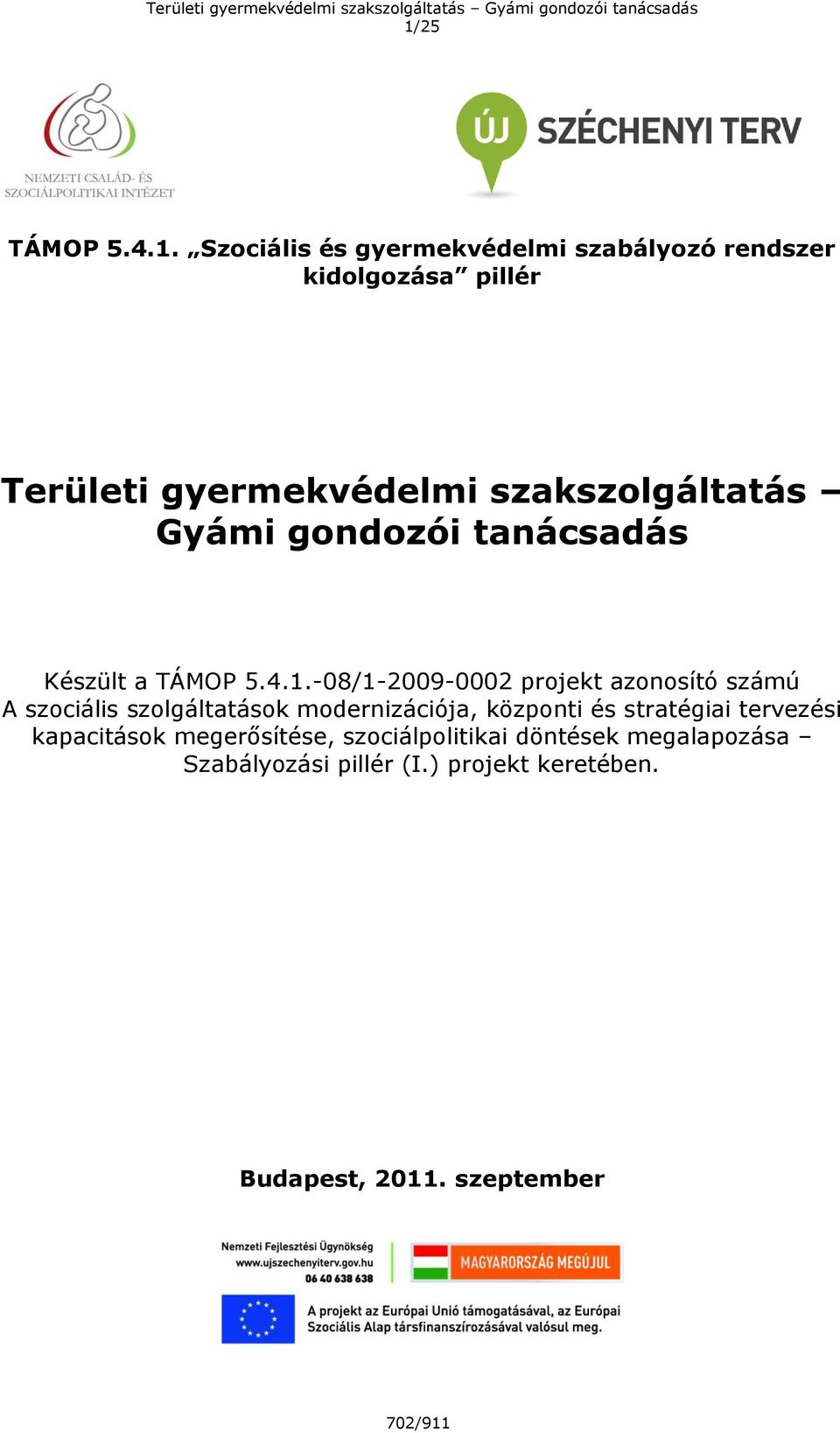 -08/1-2009-0002 projekt azonosító számú A szociális szolgáltatások modernizációja, központi és stratégiai