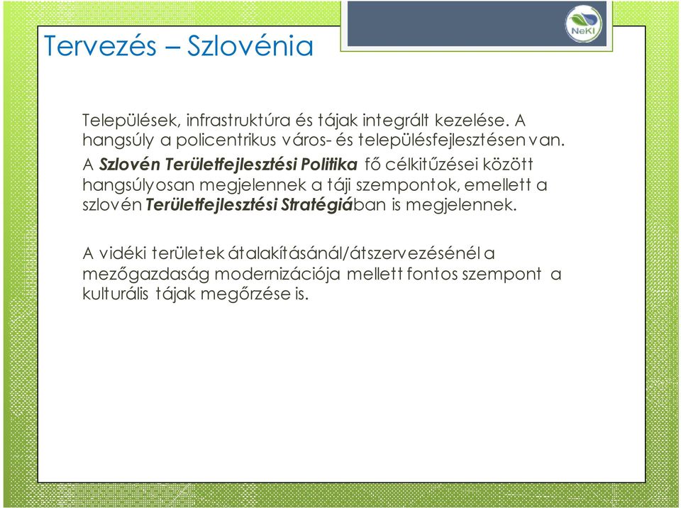 A Szlovén Területfejlesztési Politika fő célkitűzései között hangsúlyosan megjelennek a táji szempontok,