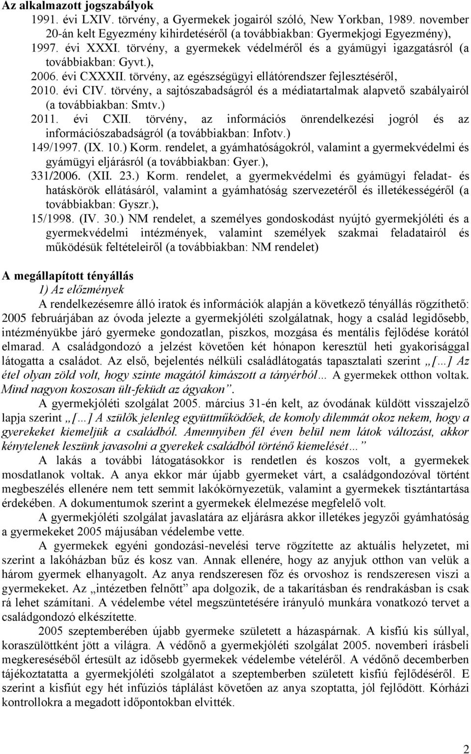 törvény, a sajtószabadságról és a médiatartalmak alapvető szabályairól (a továbbiakban: Smtv.) 2011. évi CXII.