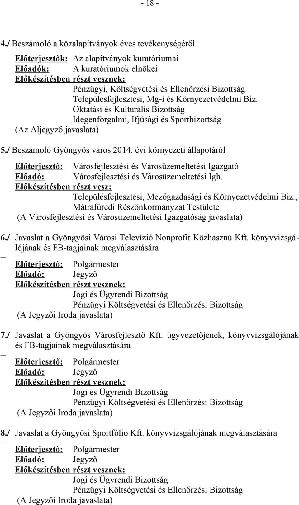 évi környezeti állapotáról Előterjesztő: Városfejlesztési és Városüzemeltetési Igazgató Előadó: Városfejlesztési és Városüzemeltetési Igh. Településfejlesztési, Mezőgazdasági és Környezetvédelmi Biz.