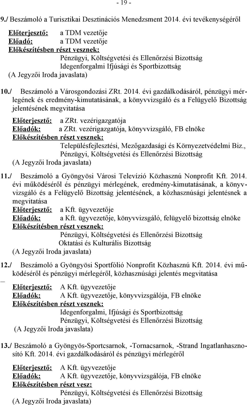 vezérigazgatója Előadók: a ZRt. vezérigazgatója, könyvvizsgáló, FB elnöke Településfejlesztési, Mezőgazdasági és Környezetvédelmi Biz., 11.