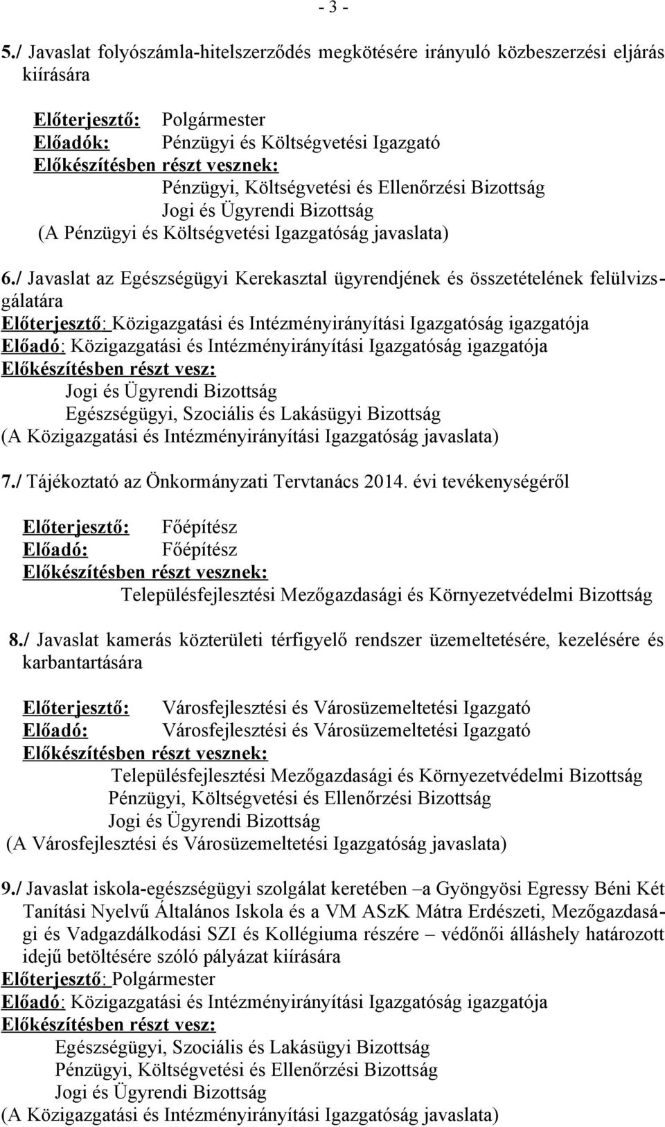 évi tevékenységéről Előterjesztő: Főépítész Előadó: Főépítész Településfejlesztési Mezőgazdasági és Környezetvédelmi Bizottság 8.