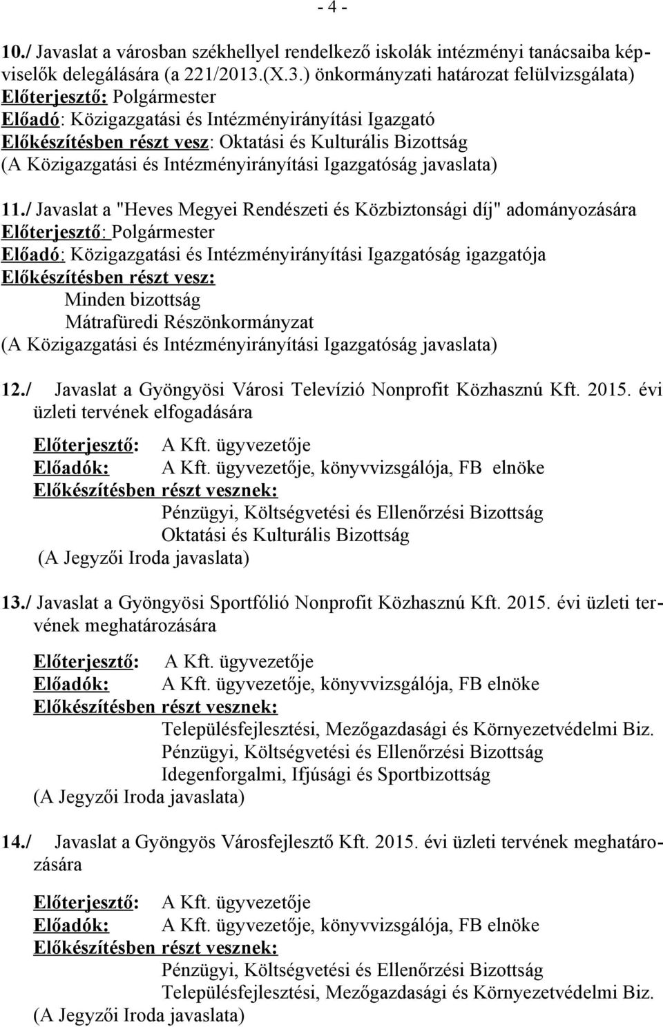 / Javaslat a "Heves Megyei Rendészeti és Közbiztonsági díj" adományozására Minden bizottság Mátrafüredi Részönkormányzat 12./ Javaslat a Gyöngyösi Városi Televízió Nonprofit Közhasznú Kft. 2015.