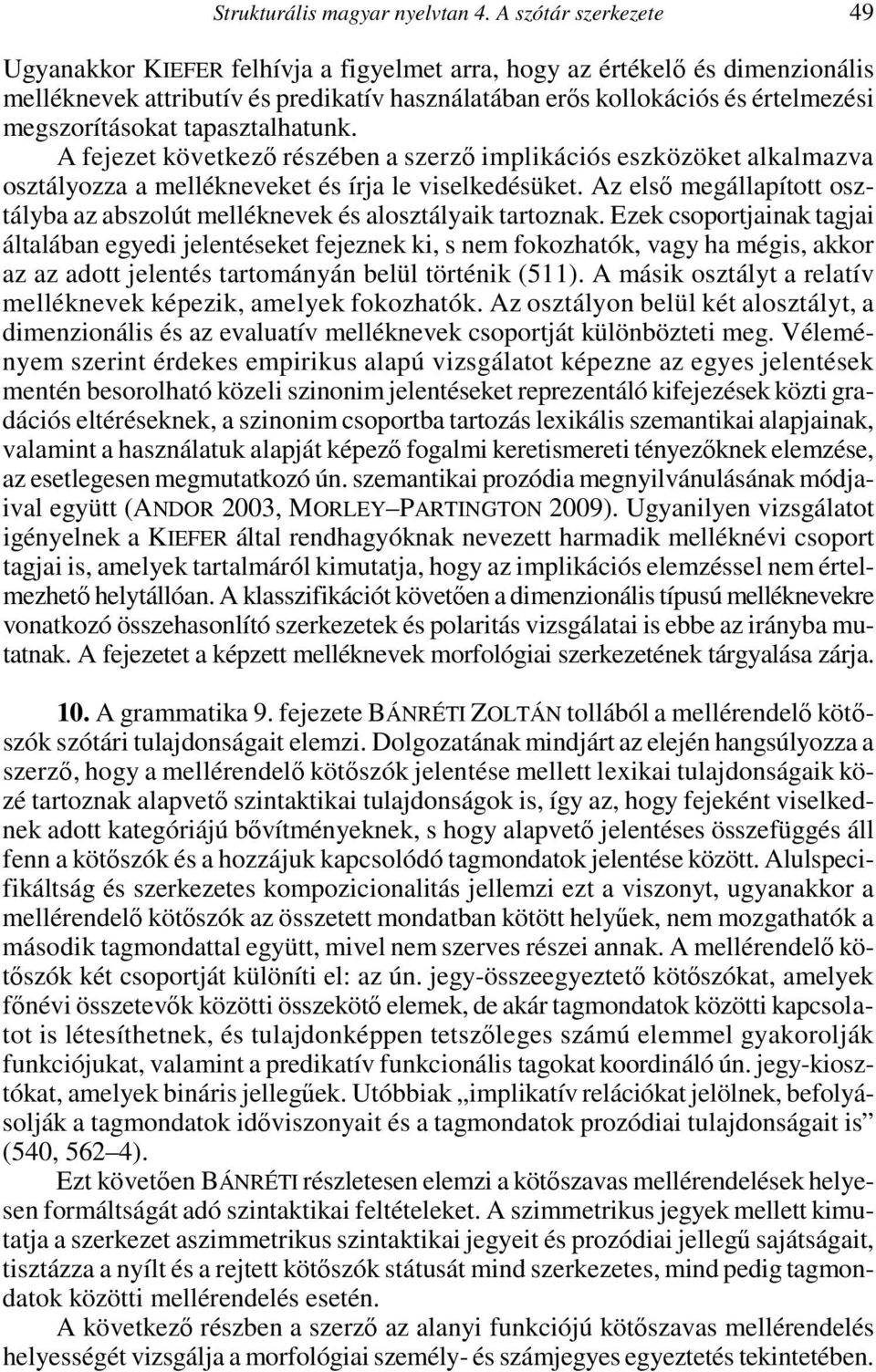 megszorításokat tapasztalhatunk. A fejezet következő részében a szerző implikációs eszközöket alkalmazva osztályozza a mellékneveket és írja le viselkedésüket.