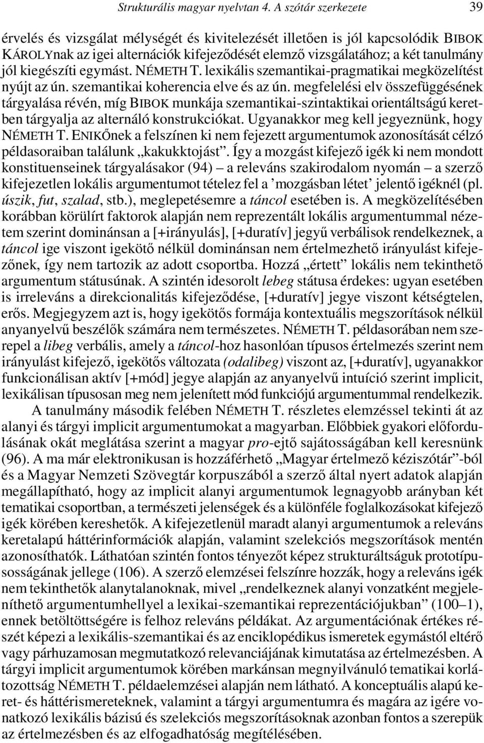 kiegészíti egymást. NÉMETH T. lexikális szemantikai-pragmatikai megközelítést nyújt az ún. szemantikai koherencia elve és az ún.