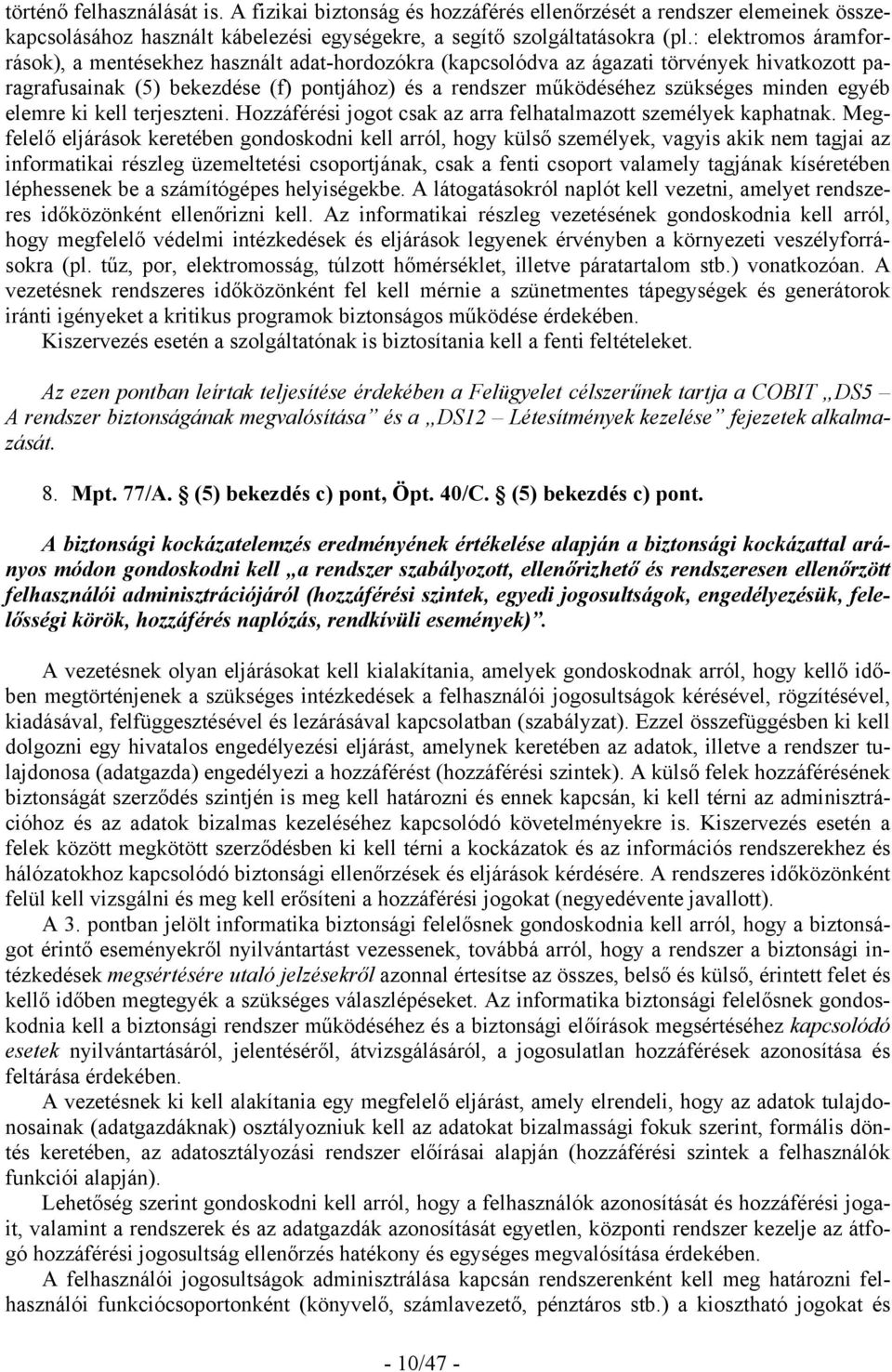 minden egyéb elemre ki kell terjeszteni. Hozzáférési jogot csak az arra felhatalmazott személyek kaphatnak.