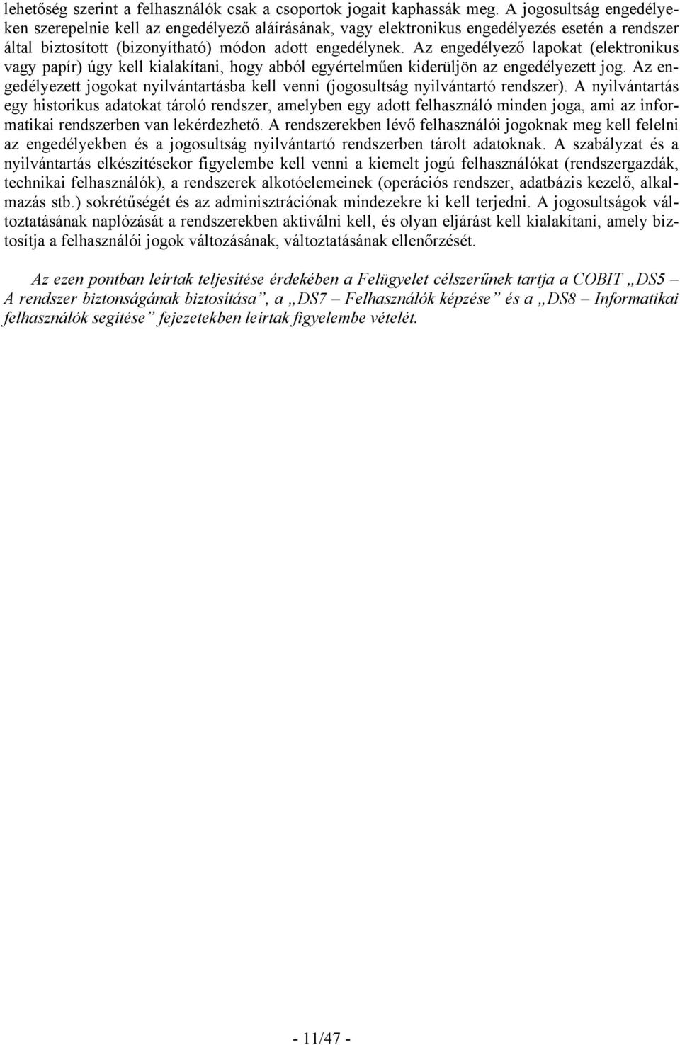 Az engedélyező lapokat (elektronikus vagy papír) úgy kell kialakítani, hogy abból egyértelműen kiderüljön az engedélyezett jog.