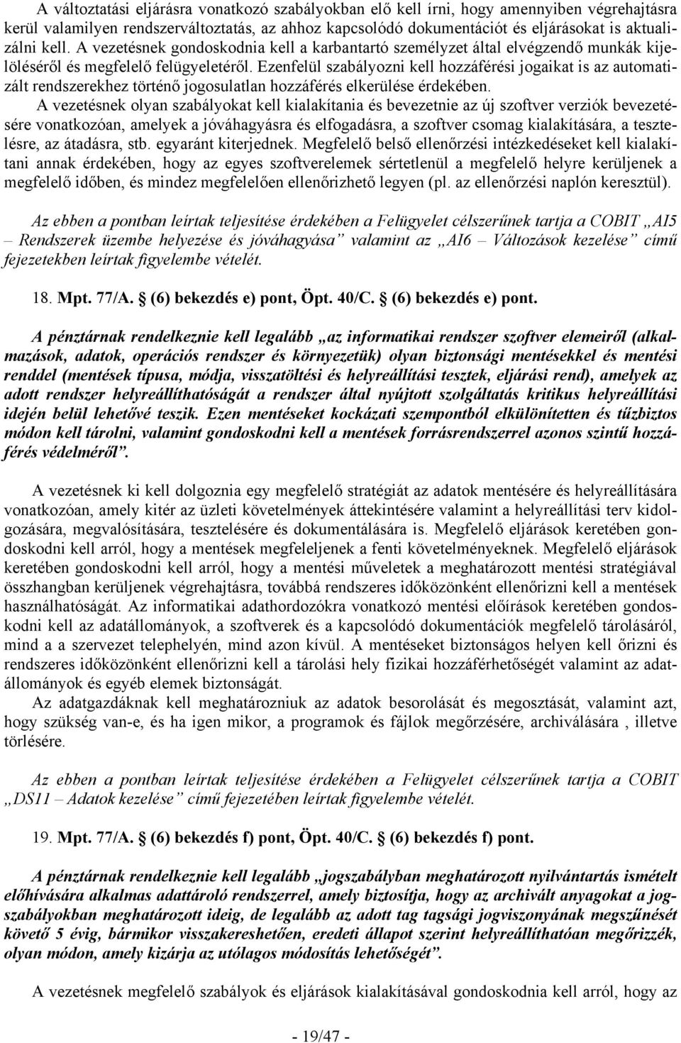 Ezenfelül szabályozni kell hozzáférési jogaikat is az automatizált rendszerekhez történő jogosulatlan hozzáférés elkerülése érdekében.