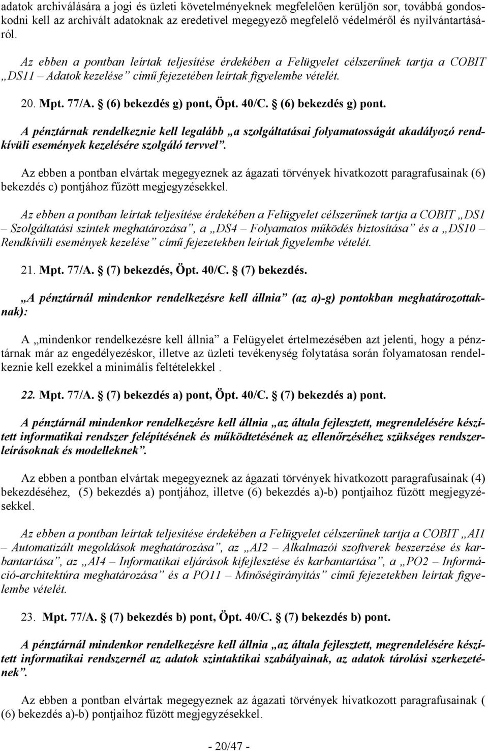 40/C. (6) bekezdés g) pont. A pénztárnak rendelkeznie kell legalább a szolgáltatásai folyamatosságát akadályozó rendkívüli események kezelésére szolgáló tervvel.