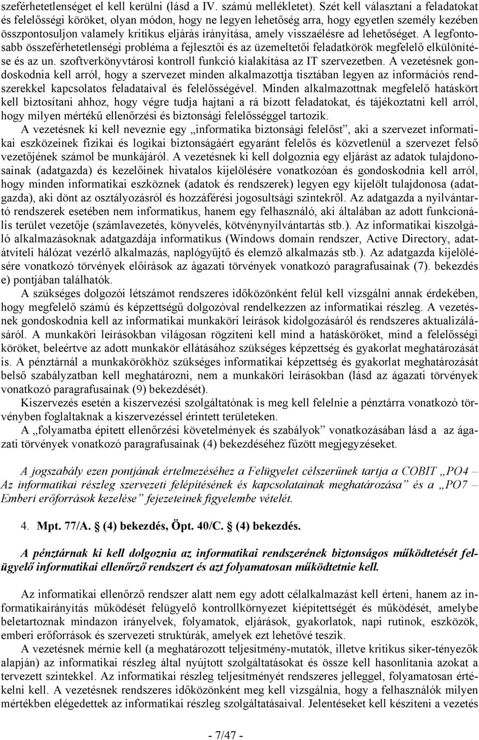 visszaélésre ad lehetőséget. A legfontosabb összeférhetetlenségi probléma a fejlesztői és az üzemeltetői feladatkörök megfelelő elkülönítése és az un.