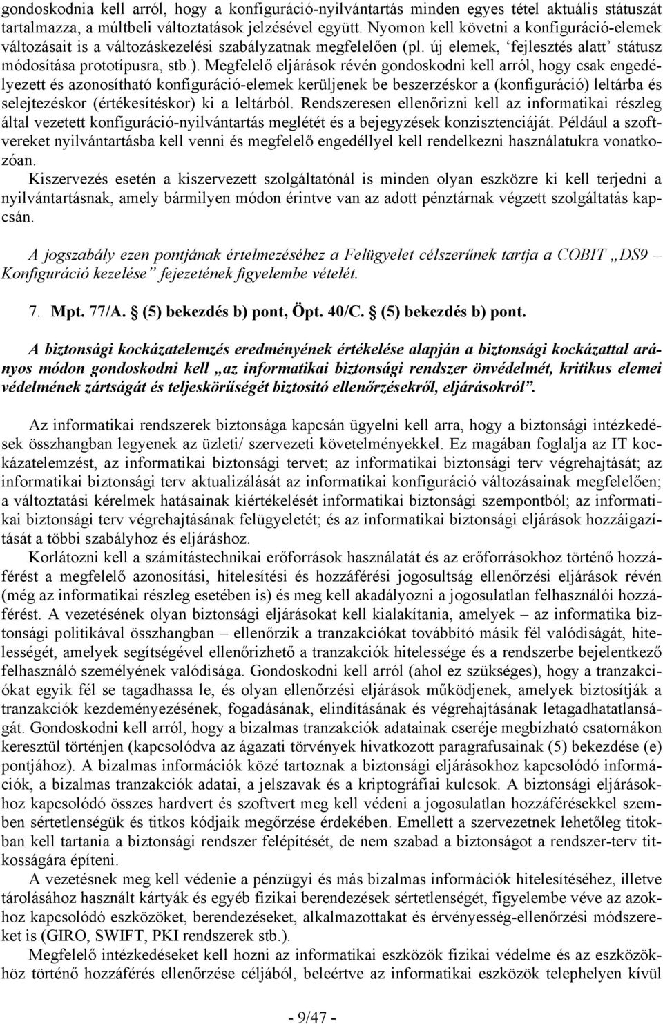 Megfelelő eljárások révén gondoskodni kell arról, hogy csak engedélyezett és azonosítható konfiguráció-elemek kerüljenek be beszerzéskor a (konfiguráció) leltárba és selejtezéskor (értékesítéskor) ki