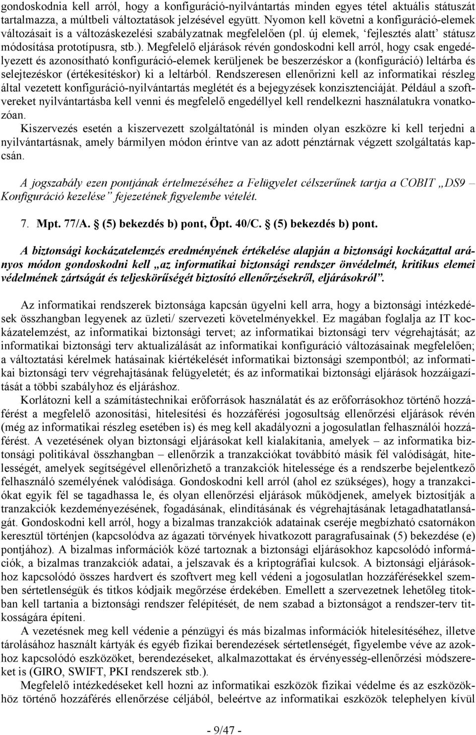 Megfelelő eljárások révén gondoskodni kell arról, hogy csak engedélyezett és azonosítható konfiguráció-elemek kerüljenek be beszerzéskor a (konfiguráció) leltárba és selejtezéskor (értékesítéskor) ki