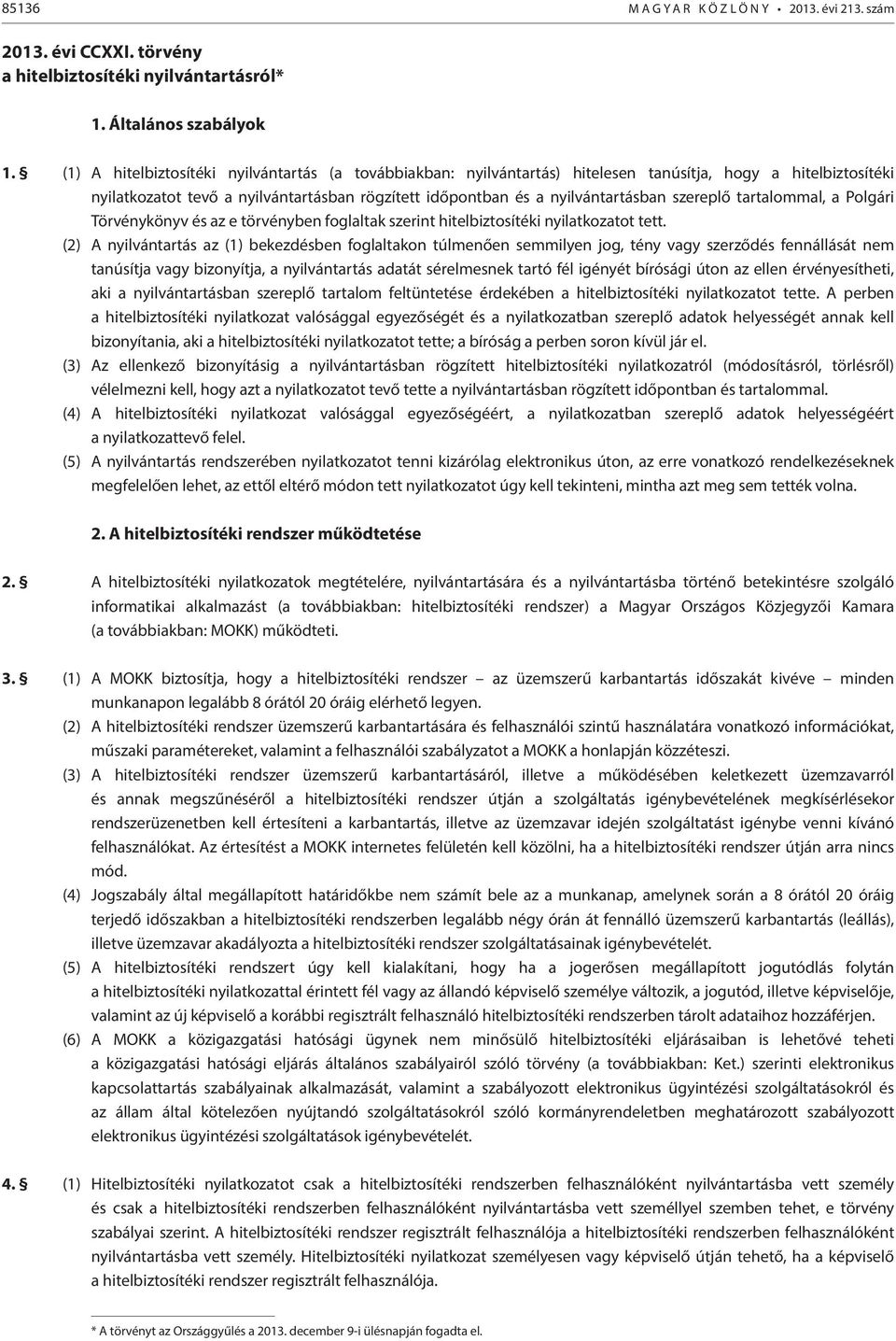 szereplő tartalommal, a Polgári Törvénykönyv és az e törvényben foglaltak szerint hitelbiztosítéki nyilatkozatot tett.