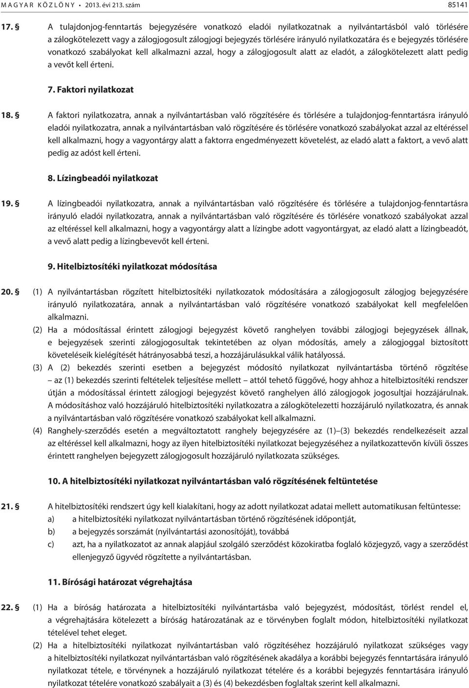 e bejegyzés törlésére vonatkozó szabályokat kell alkalmazni azzal, hogy a zálogjogosult alatt az eladót, a zálogkötelezett alatt pedig a vevőt kell érteni. 7. Faktori nyilatkozat 18.