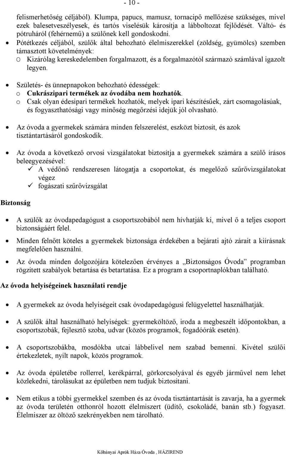 Pótétkezés céljából, szülők által behozható élelmiszerekkel (zöldség, gyümölcs) szemben támasztott követelmények: O Kizárólag kereskedelemben forgalmazott, és a forgalmazótól származó számlával