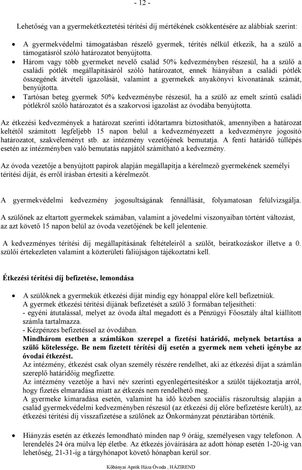 Három vagy több gyermeket nevelő család 50% kedvezményben részesül, ha a szülő a családi pótlék megállapításáról szóló határozatot, ennek hiányában a családi pótlék összegének átvételi igazolását,