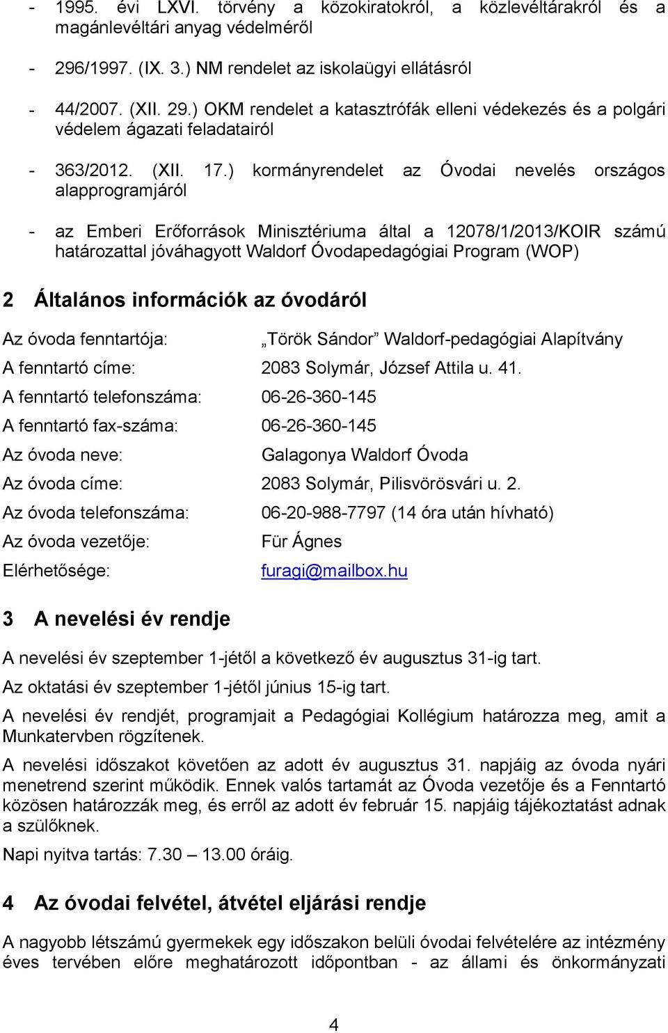 ) kormányrendelet az Óvodai nevelés országos alapprogramjáról - az Emberi Erőforrások Minisztériuma által a 12078/1/2013/KOIR számú határozattal jóváhagyott Waldorf Óvodapedagógiai Program (WOP) 2