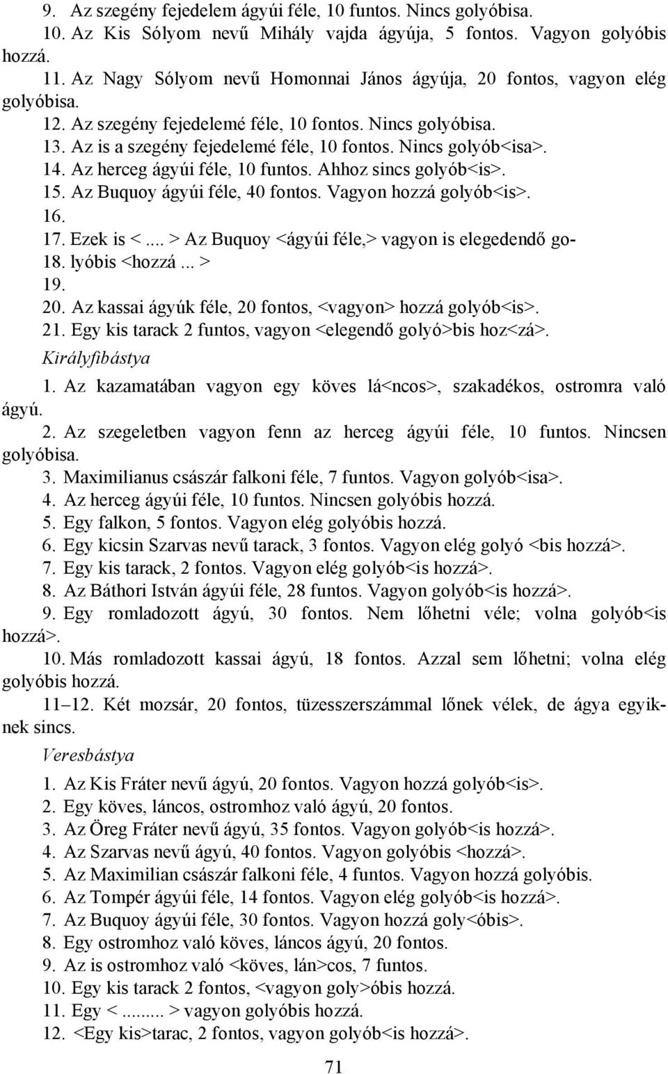 Nincs golyób<isa>. 14. Az herceg ágyúi féle, 10 funtos. Ahhoz sincs golyób<is>. 15. Az Buquoy ágyúi féle, 40 fontos. Vagyon hozzá golyób<is>. 16. 17. Ezek is <.