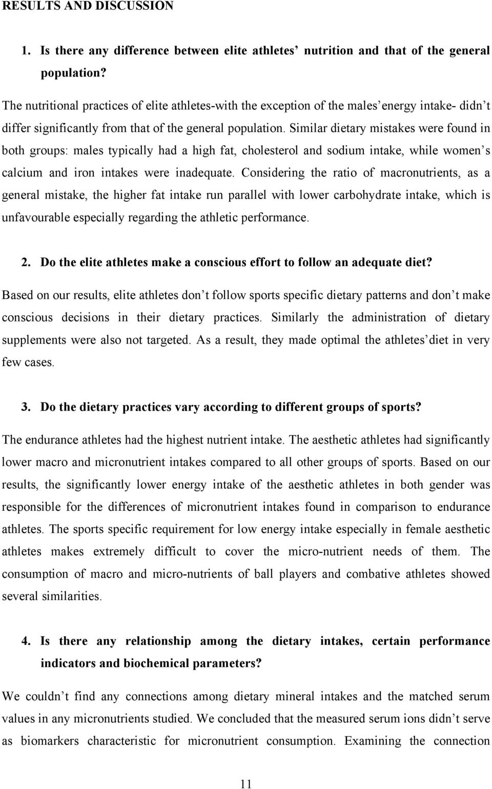 Similar dietary mistakes were found in both groups: males typically had a high fat, cholesterol and sodium intake, while women s calcium and iron intakes were inadequate.