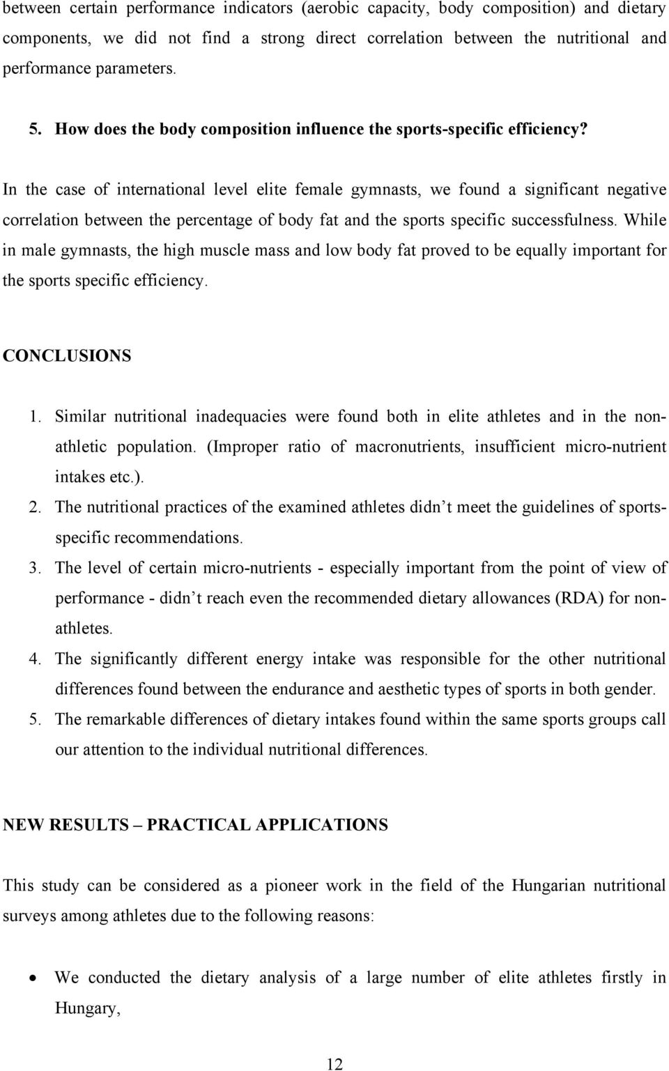 In the case of international level elite female gymnasts, we found a significant negative correlation between the percentage of body fat and the sports specific successfulness.