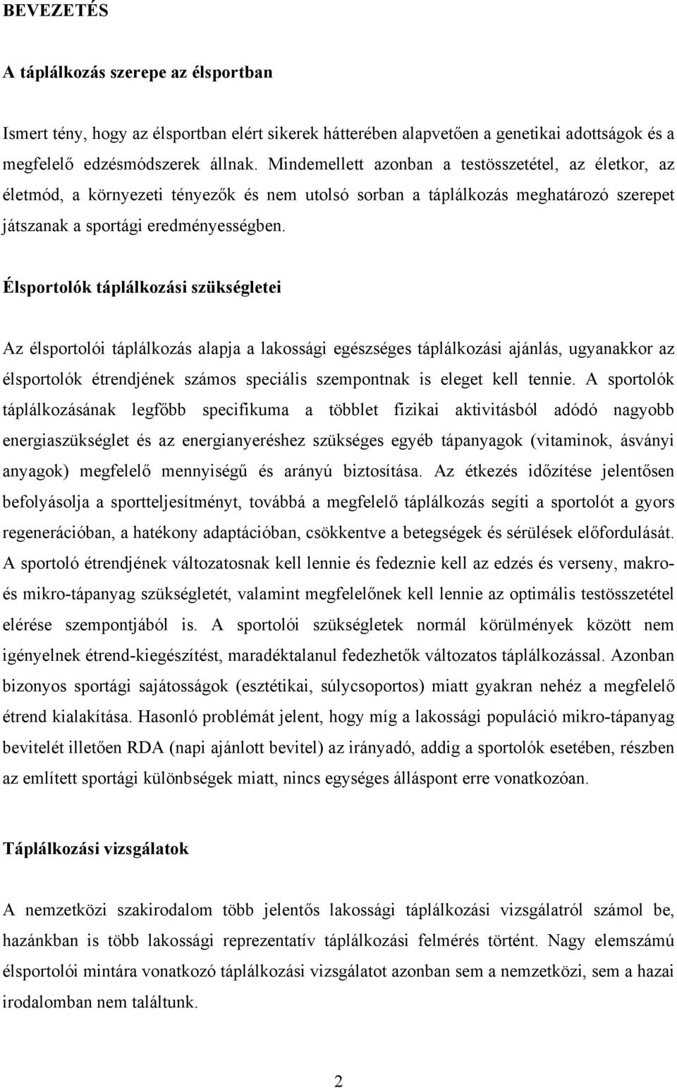 Élsportolók táplálkozási szükségletei Az élsportolói táplálkozás alapja a lakossági egészséges táplálkozási ajánlás, ugyanakkor az élsportolók étrendjének számos speciális szempontnak is eleget kell