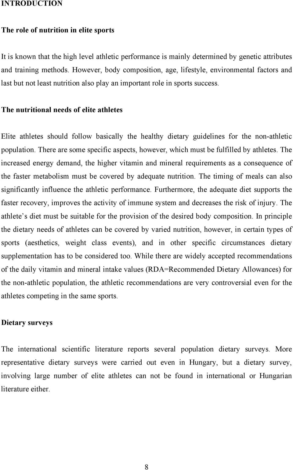 The nutritional needs of elite athletes Elite athletes should follow basically the healthy dietary guidelines for the non-athletic population.