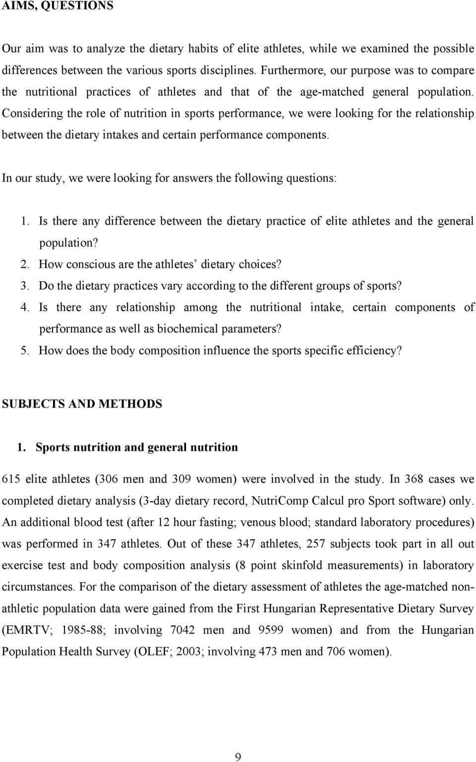 Considering the role of nutrition in sports performance, we were looking for the relationship between the dietary intakes and certain performance components.