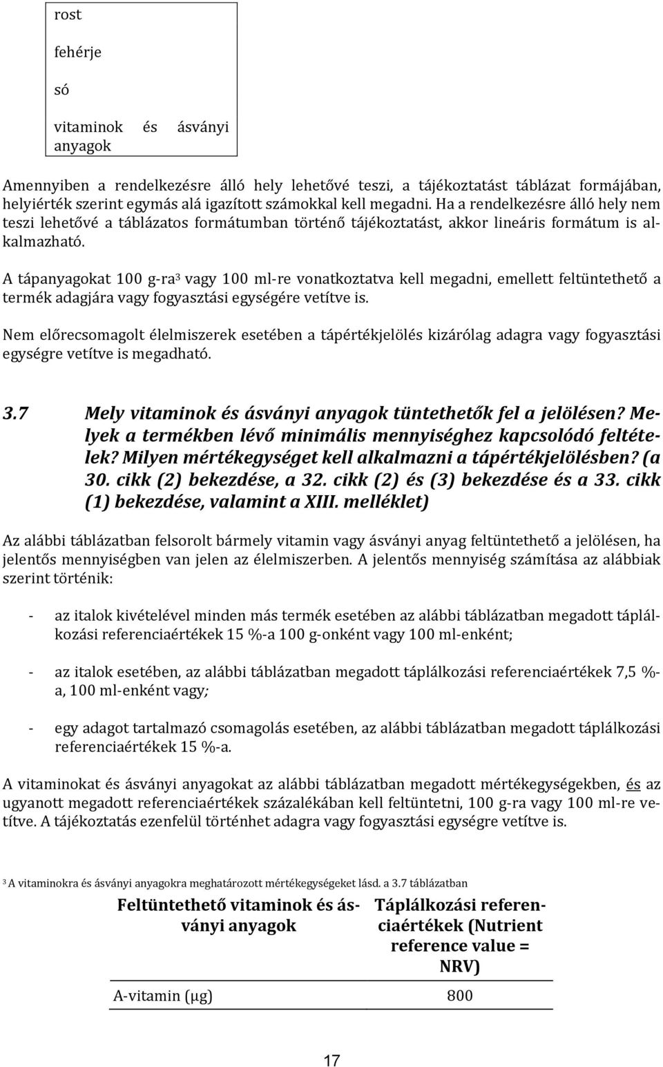 A tápanyagokat 100 g-ra 3 vagy 100 ml-re vonatkoztatva kell megadni, emellett feltüntethető a termék adagjára vagy fogyasztási egységére vetítve is.