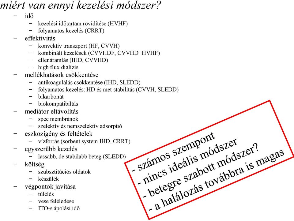 (IHD, CVVHD) high flux dialízis mellékhatások csökkentése antikoagulálás csökkentése (IHD, SLEDD) folyamatos kezelés: HD és met stabilitás (CVVH, SLEDD) bikarbonát