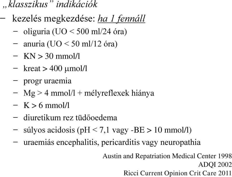 diuretikum rez tüdőoedema súlyos acidosis (ph < 7,1 vagy -BE > 10 mmol/l) uraemiás encephalitis,
