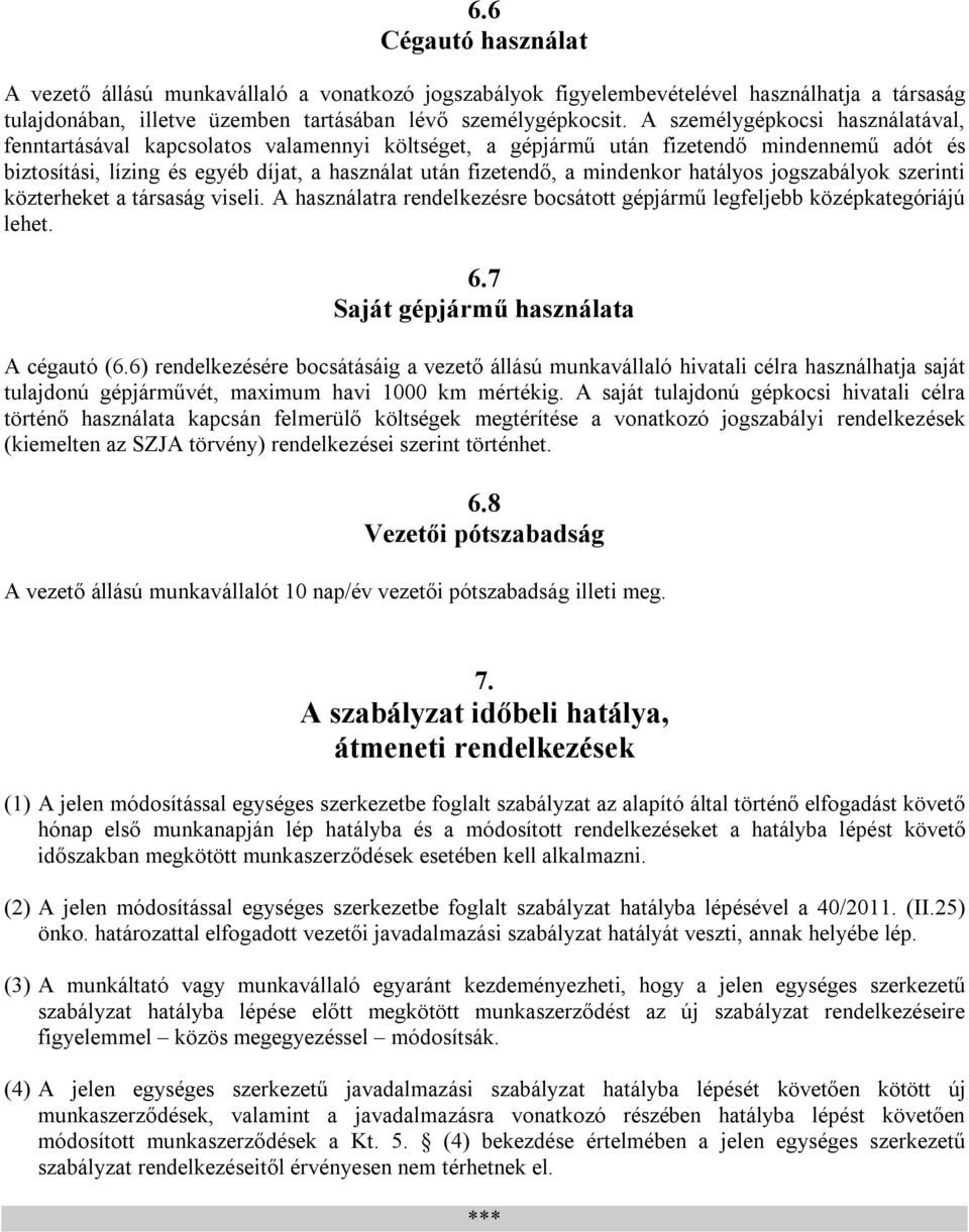 mindenkor hatályos jogszabályok szerinti közterheket a társaság viseli. A használatra rendelkezésre bocsátott gépjármű legfeljebb középkategóriájú lehet. 6.7 Saját gépjármű használata A cégautó (6.