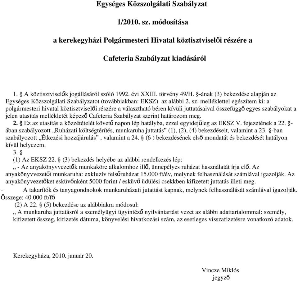 melléklettel egészítem ki: a polgármesteri hivatal köztisztviselői részére a választható béren kívüli juttatásaival összefügg ő egyes szabályokat a jelen utasítás mellékletét képez ő Cafeteria