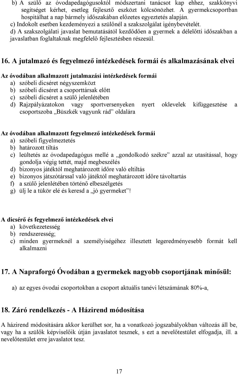 d) A szakszolgálati javaslat bemutatásától kezdődően a gyermek a délelőtti időszakban a javaslatban foglaltaknak megfelelő fejlesztésben részesül. 16.