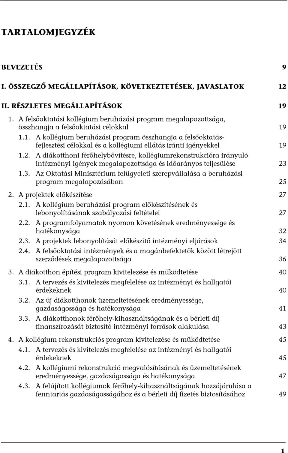 1.1. A kollégium beruházási program összhangja a felsőoktatásfejlesztési célokkal és a kollégiumi ellátás iránti igényekkel 19 1.2.