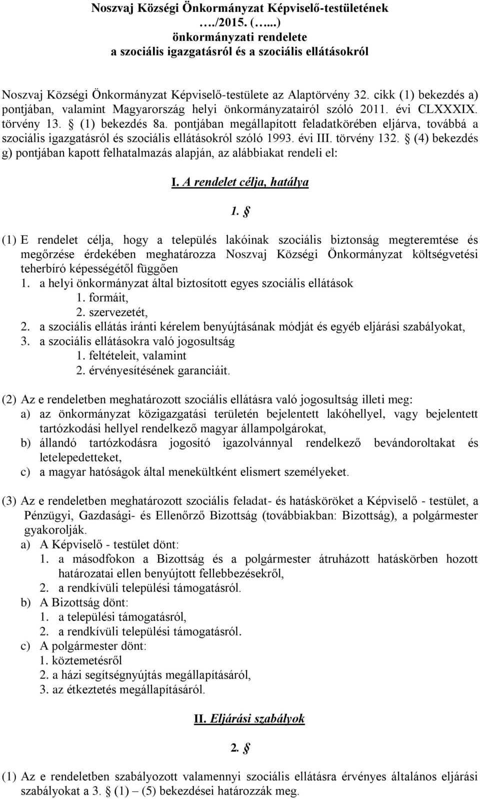 cikk (1) bekezdés a) pontjában, valamint Magyarország helyi önkormányzatairól szóló 2011. évi CLXXXIX. törvény 13. (1) bekezdés 8a.