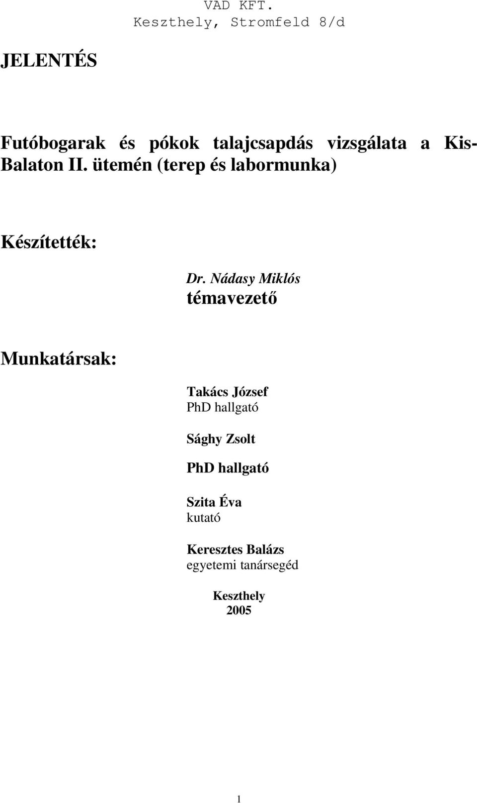 Nádasy Miklós témavezető Munkatársak: Takács József PhD hallgató