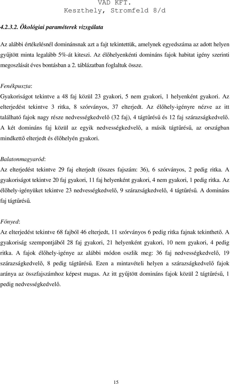 Fenékpuszta: Gyakoriságot tekintve a 48 faj közül 23 gyakori, 5 nem gyakori, 1 helyenként gyakori. Az elterjedést tekintve 3 ritka, 8 szórványos, 37 elterjedt.