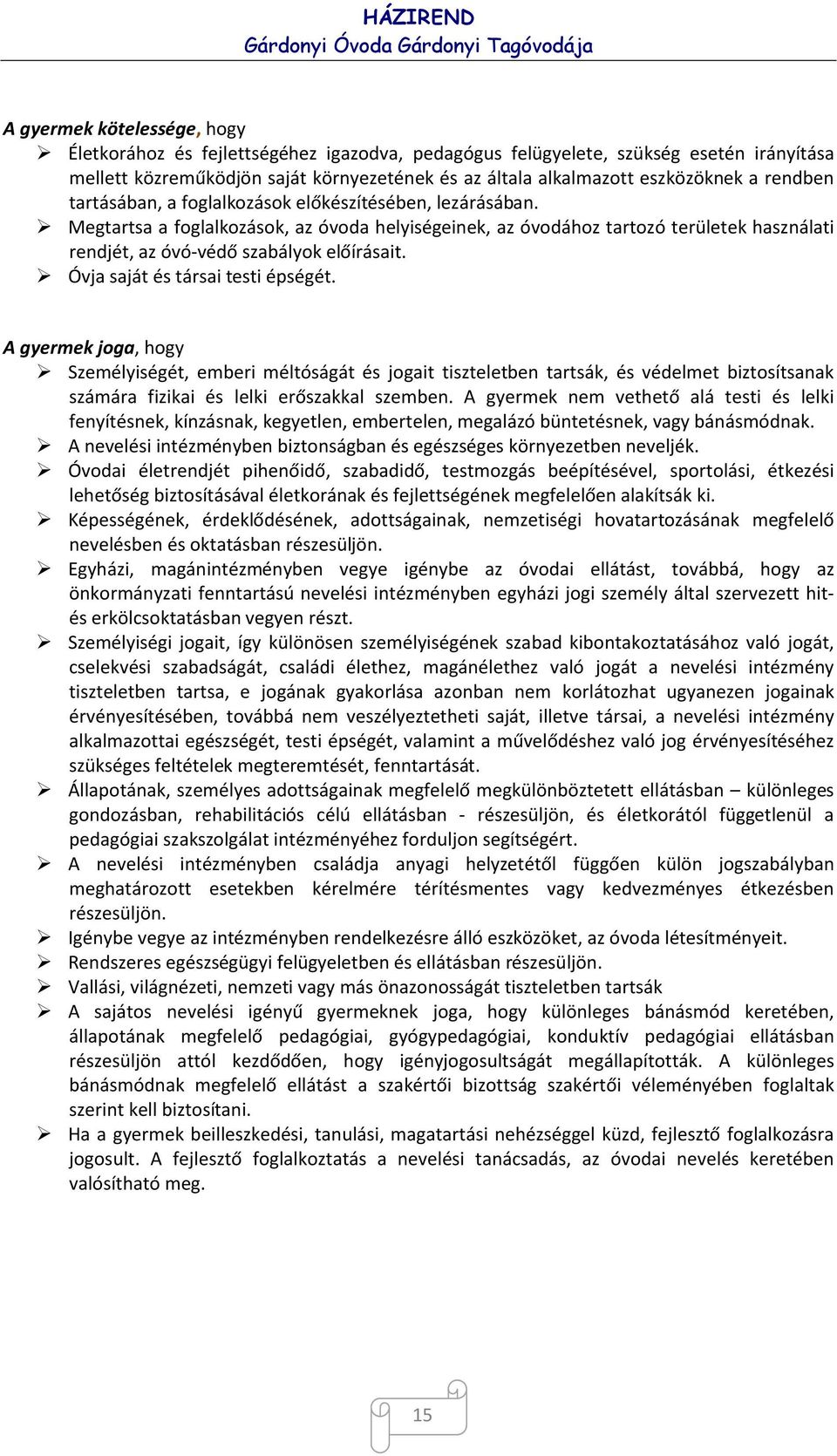 Óvja saját és társai testi épségét. A gyermek joga, hogy Személyiségét, emberi méltóságát és jogait tiszteletben tartsák, és védelmet biztosítsanak számára fizikai és lelki erőszakkal szemben.