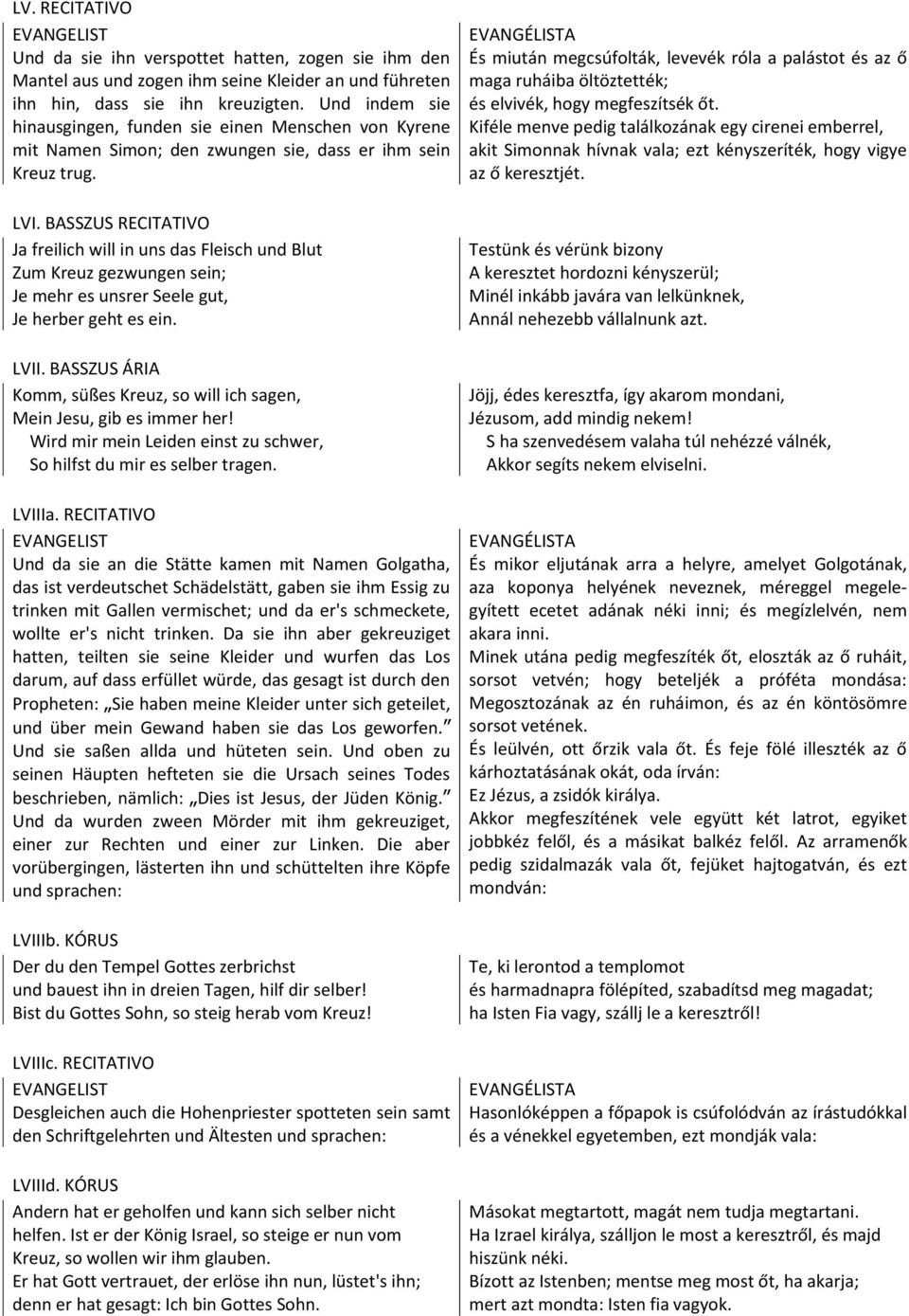 BASSZUS RECITATIVO Ja freilich will in uns das Fleisch und Blut Zum Kreuz gezwungen sein; Je mehr es unsrer Seele gut, Je herber geht es ein. LVII.