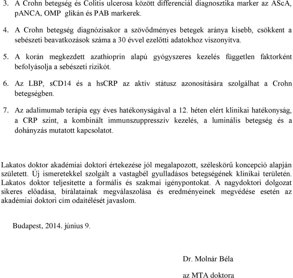 A korán megkezdett azathioprin alapú gyógyszeres kezelés független faktorként befolyásolja a sebészeti rizikót. 6.