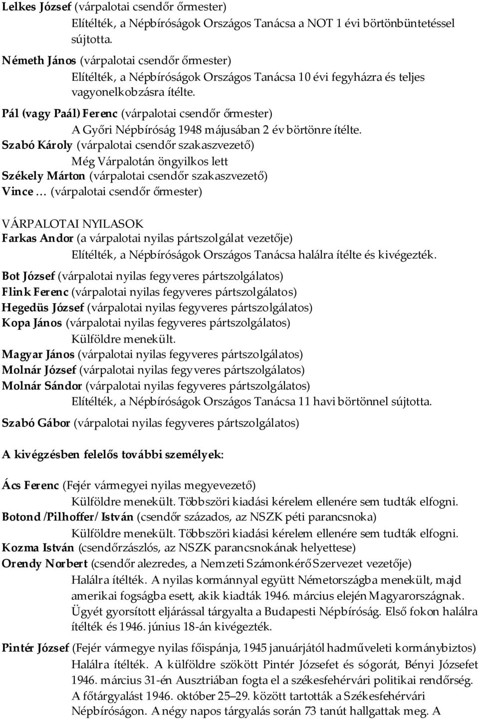 Pál (vagy Paál) Ferenc (várpalotai csendőr őrmester) A Győri Népbíróság 1948 májusában 2 év börtönre ítélte.