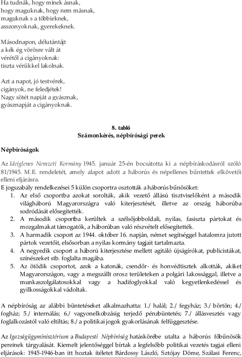 Nagy sötét napját a gyásznak, gyásznapját a cigányoknak. Népbíróságok 8. tabló Számonkérés, népbírósági perek Az Ideiglenes Nemzeti Kormány 1945.