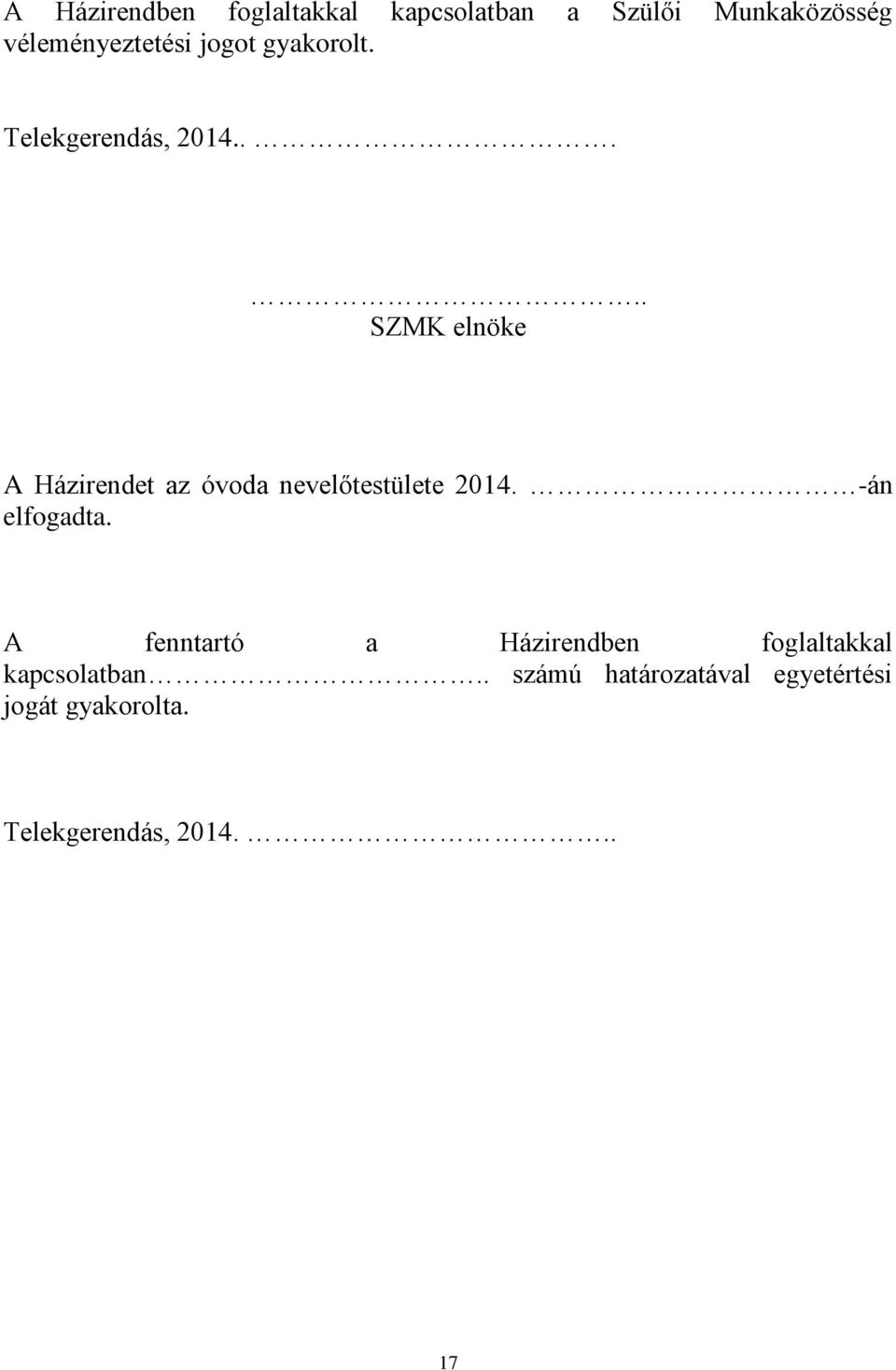 .... SZMK elnöke A Házirendet az óvoda nevelőtestülete 2014. -án elfogadta.