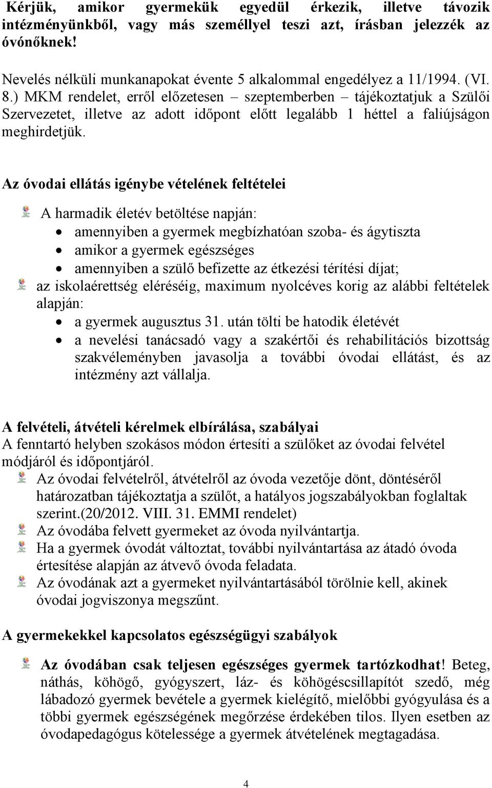 ) MKM rendelet, erről előzetesen szeptemberben tájékoztatjuk a Szülői Szervezetet, illetve az adott időpont előtt legalább 1 héttel a faliújságon meghirdetjük.