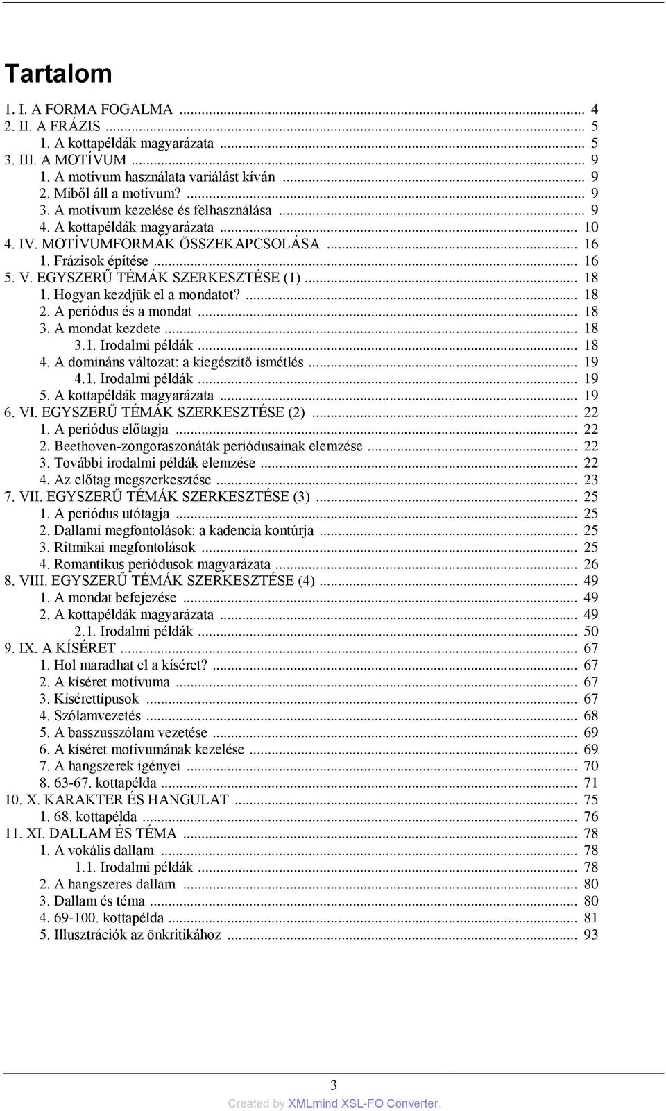 Hogyan kezdjük el a mondatot?... 18 2. A periódus és a mondat... 18 3. A mondat kezdete... 18 3.1. Irodalmi példák... 18 4. A domináns változat: a kiegészítő ismétlés... 19 4.1. Irodalmi példák... 19 5.