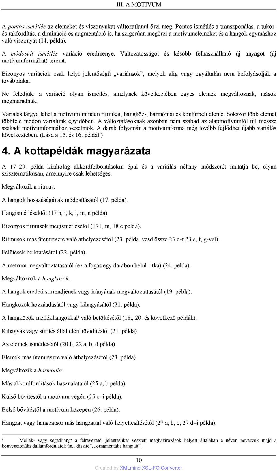 A módosult ismétlés variáció eredménye. Változatosságot és később felhasználható új anyagot (új motívumformákat) teremt.