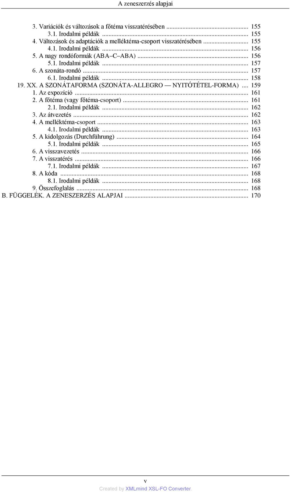 Az expozíció... 161 2. A főtéma (vagy főtéma-csoport)... 161 2.1. Irodalmi példák... 162 3. Az átvezetés... 162 4. A melléktéma-csoport... 163 4.1. Irodalmi példák... 163 5.