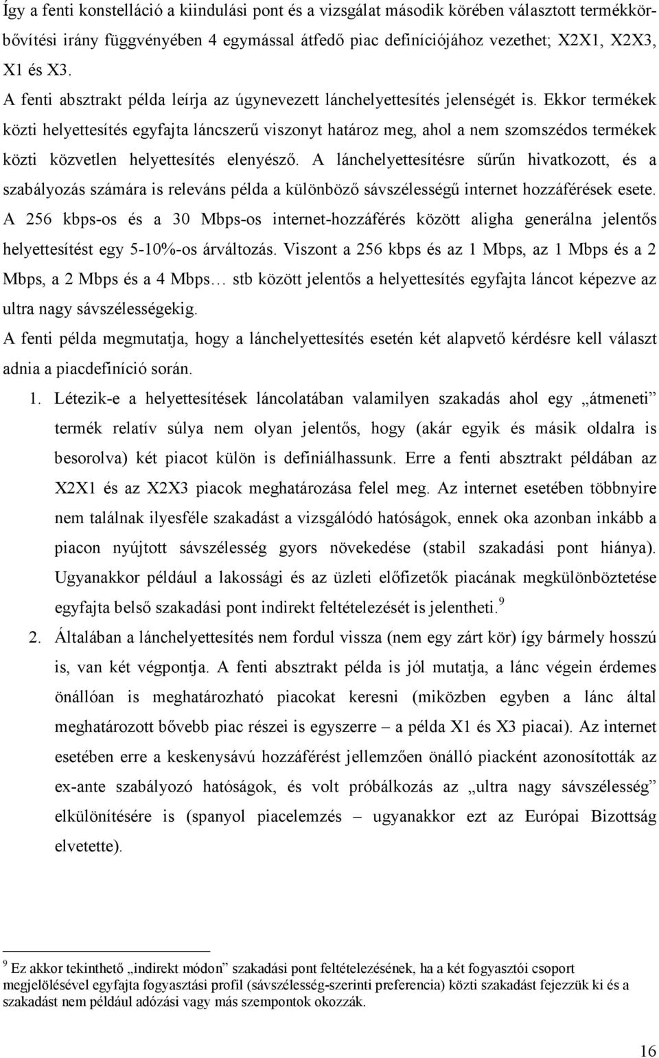 Ekkor termékek közti helyettesítés egyfajta láncszerő viszonyt határoz meg, ahol a nem szomszédos termékek közti közvetlen helyettesítés elenyészı.