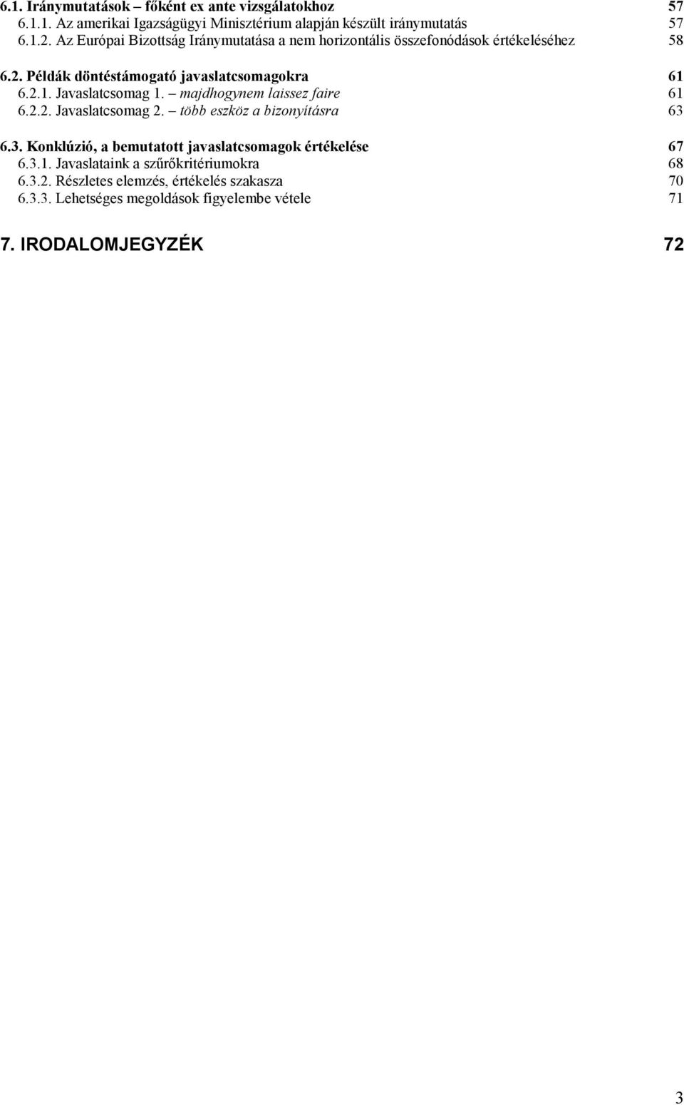 6.2.1. Javaslatcsomag 1. majdhogynem laissez faire 61 6.2.2. Javaslatcsomag 2. több eszköz a bizonyításra 63 