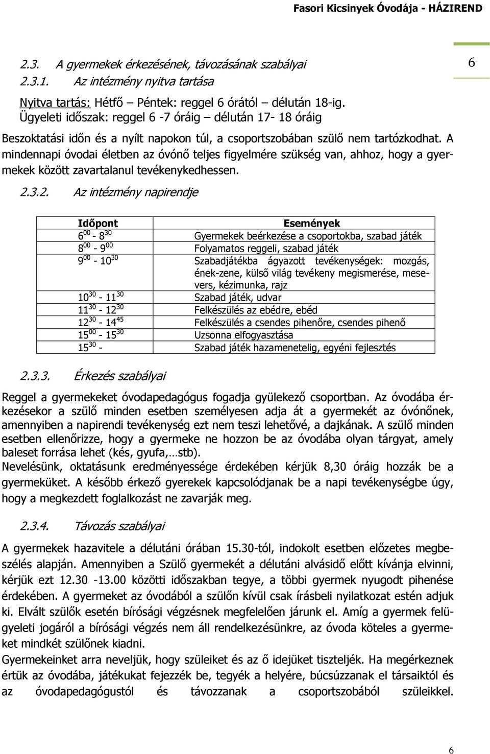 A mindennapi óvodai életben az óvónő teljes figyelmére szükség van, ahhoz, hogy a gyermekek között zavartalanul tevékenykedhessen. 2.